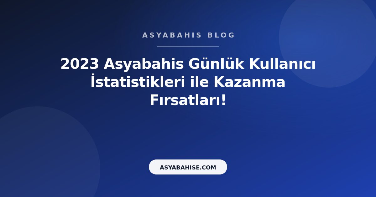 2023 Asyabahis Günlük Kullanıcı İstatistikleri ile Kazanma Fırsatları! - Asyabahis Resmi Blog Gorseli 2023 Asyabahis Günlük Kullanıcı İstatistikleri ile Kazanma Fırsatları! - Asyabahis Resmi Blog Gorseli