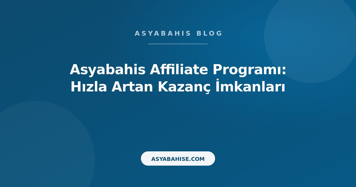 Asyabahis Affiliate Programı: Hızla Artan Kazanç İmkanları - Asyabahis Resmi Blog Gorseli