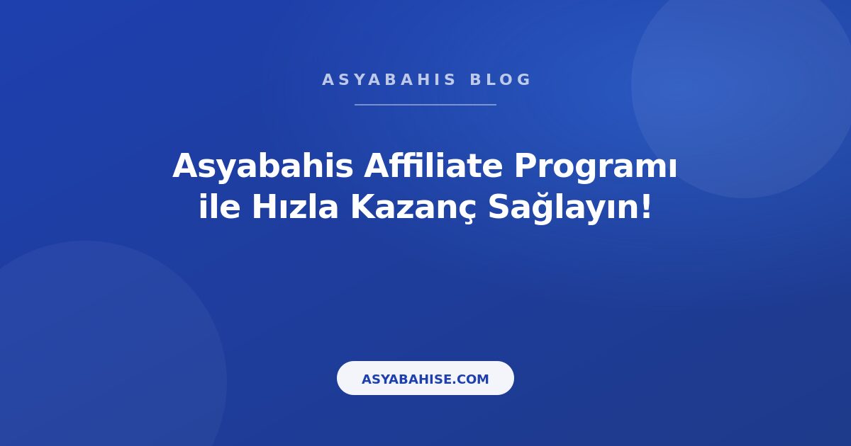 Asyabahis Affiliate Programı ile Hızla Kazanç Sağlayın! - Asyabahis Resmi Blog Gorseli