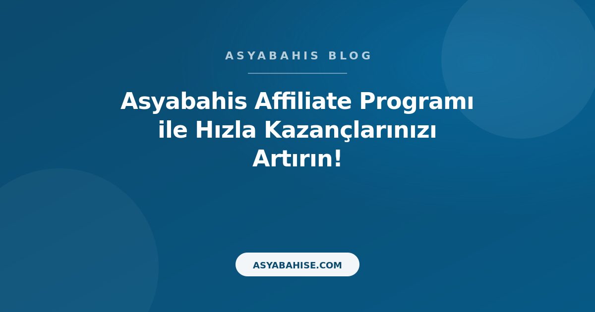 Asyabahis Affiliate Programı ile Hızla Kazançlarınızı Artırın! - Asyabahis Resmi Blog Gorseli
