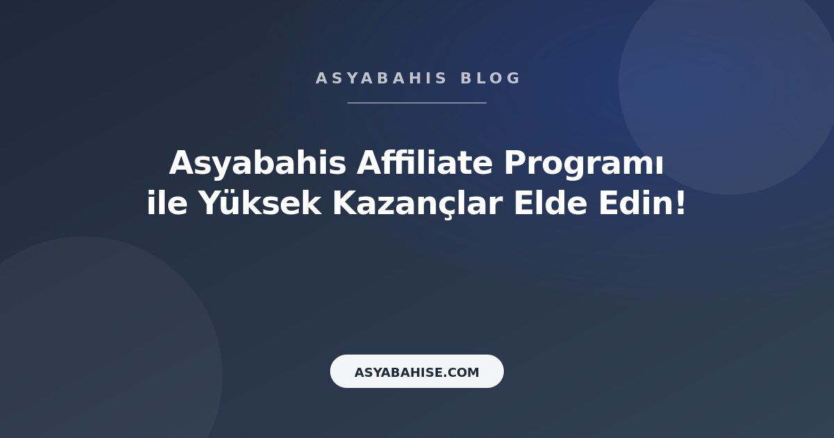 Asyabahis Affiliate Programı ile Yüksek Kazançlar Elde Edin! - Asyabahis Resmi Blog Gorseli