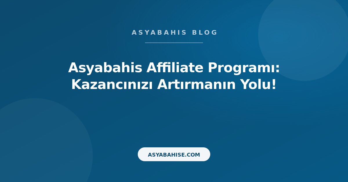 Asyabahis Affiliate Programı: Kazancınızı Artırmanın Yolu! - Asyabahis Resmi Blog Gorseli
