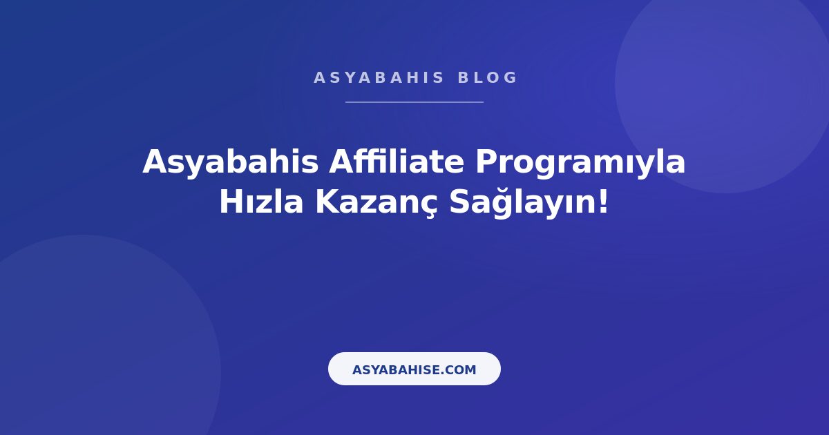 Asyabahis Affiliate Programıyla Hızla Kazanç Sağlayın! - Asyabahis Resmi Blog Gorseli