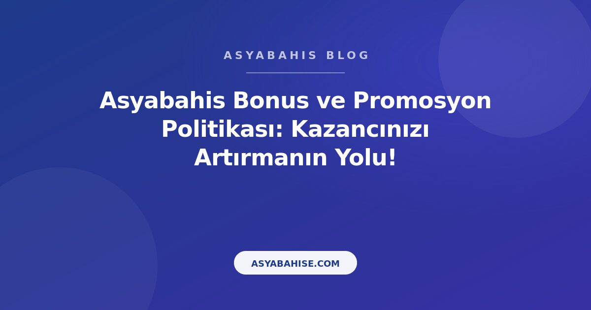 Asyabahis Bonus ve Promosyon Politikası: Kazancınızı Artırmanın Yolu! - Asyabahis Resmi Blog Gorseli Asyabahis Bonus ve Promosyon Politikası: Kazancınızı Artırmanın Yolu! - Asyabahis Resmi Blog Gorseli