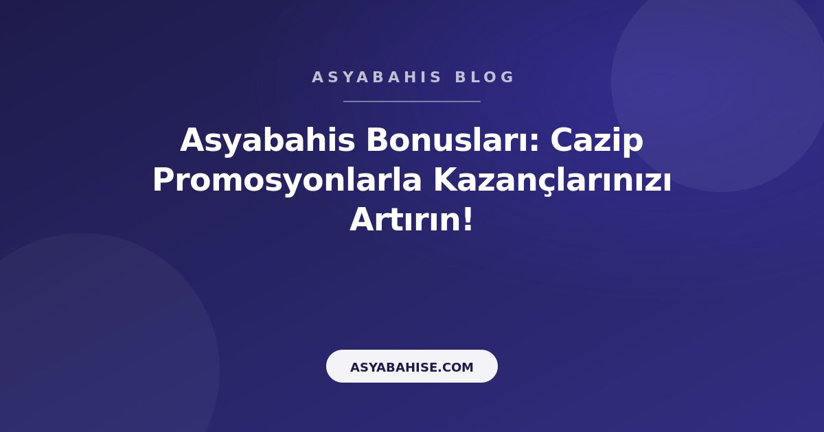 Asyabahis Bonusları: Cazip Promosyonlarla Kazançlarınızı Artırın! - Asyabahis Resmi Blog Gorseli