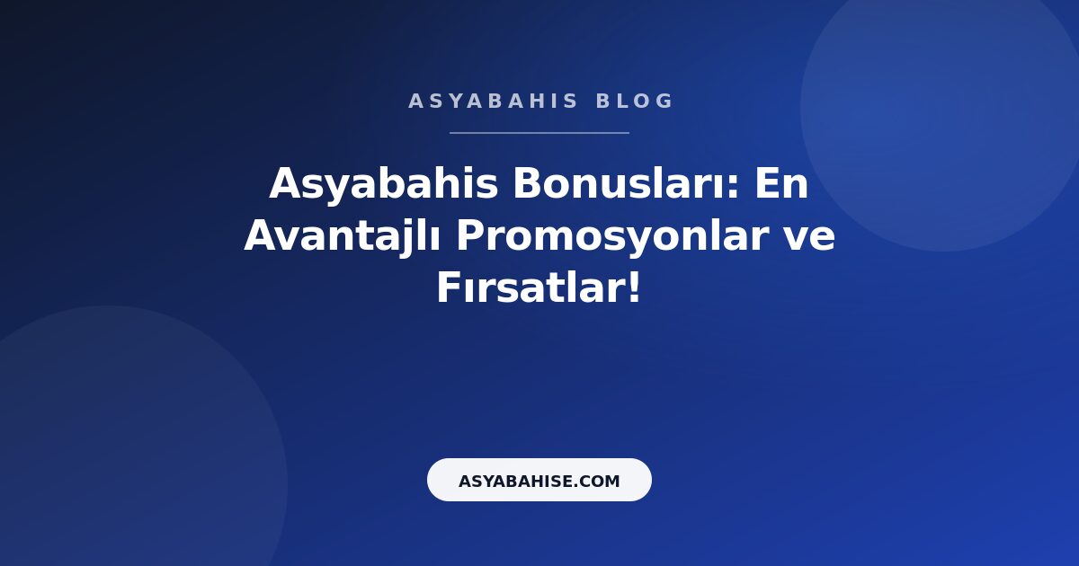 Asyabahis Bonusları: En Avantajlı Promosyonlar ve Fırsatlar! - Asyabahis Resmi Blog Gorseli Asyabahis Bonusları: En Avantajlı Promosyonlar ve Fırsatlar! - Asyabahis Resmi Blog Gorseli