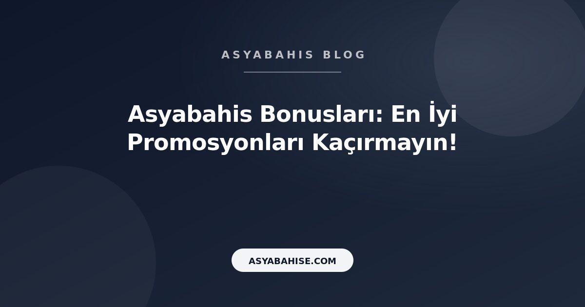 Asyabahis Bonusları: En İyi Promosyonları Kaçırmayın! - Asyabahis Resmi Blog Gorseli Asyabahis Bonusları: En İyi Promosyonları Kaçırmayın! - Asyabahis Resmi Blog Gorseli