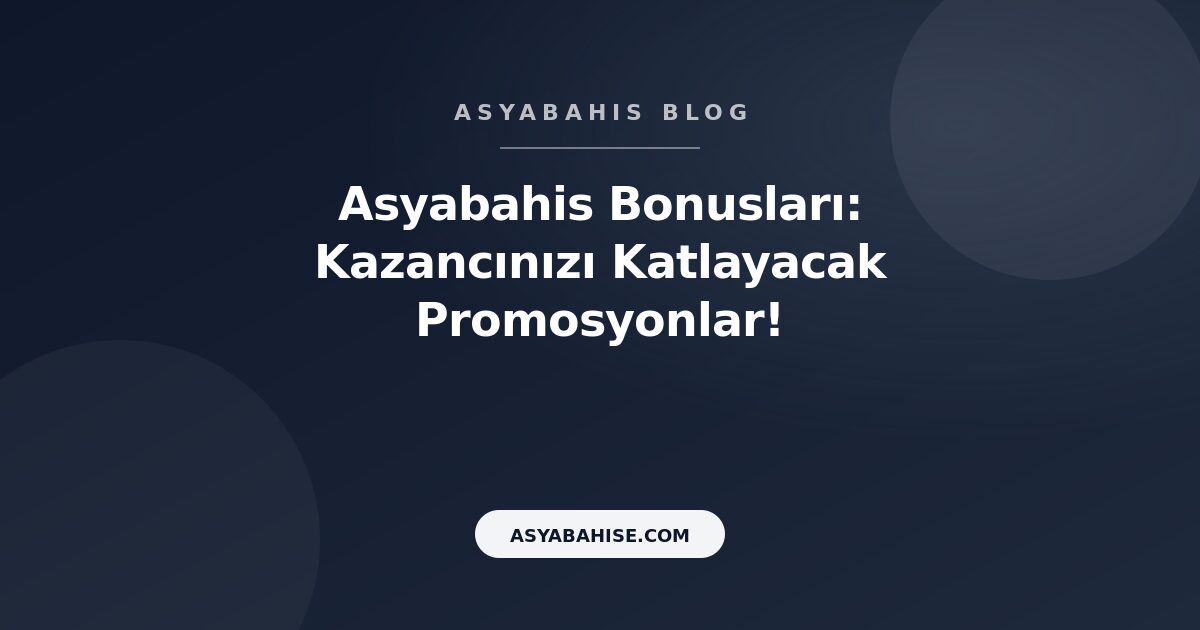 Asyabahis Bonusları: Kazancınızı Katlayacak Promosyonlar! - Asyabahis Resmi Blog Gorseli Asyabahis Bonusları: Kazancınızı Katlayacak Promosyonlar! - Asyabahis Resmi Blog Gorseli