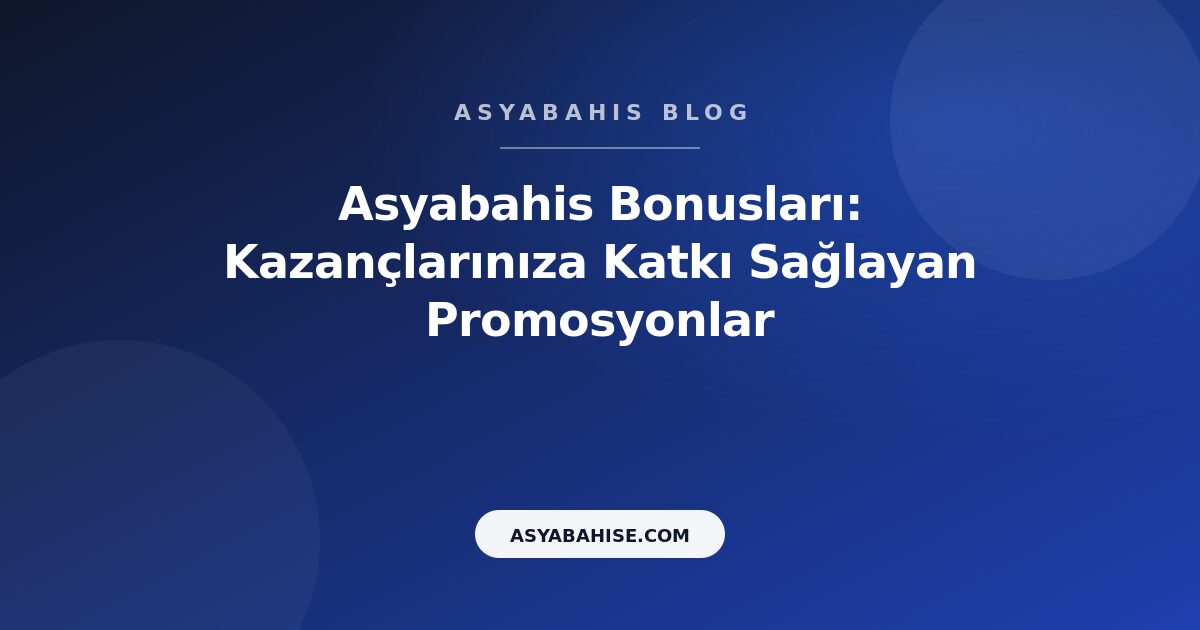 Asyabahis Bonusları: Kazançlarınıza Katkı Sağlayan Promosyonlar - Asyabahis Resmi Blog Gorseli Asyabahis Bonusları: Kazançlarınıza Katkı Sağlayan Promosyonlar - Asyabahis Resmi Blog Gorseli