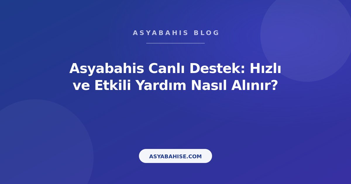 Asyabahis Canlı Destek: Hızlı ve Etkili Yardım Nasıl Alınır? - Asyabahis Resmi Blog Gorseli Asyabahis Canlı Destek: Hızlı ve Etkili Yardım Nasıl Alınır? - Asyabahis Resmi Blog Gorseli