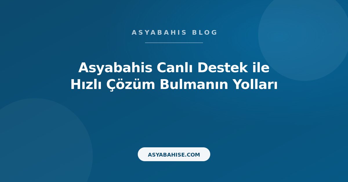 Asyabahis Canlı Destek ile Hızlı Çözüm Bulmanın Yolları - Asyabahis Resmi Blog Gorseli Asyabahis Canlı Destek ile Hızlı Çözüm Bulmanın Yolları - Asyabahis Resmi Blog Gorseli