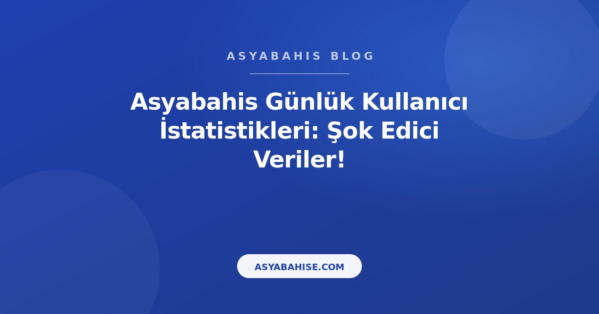 Asyabahis Günlük Kullanıcı İstatistikleri: Şok Edici Veriler! - Asyabahis Resmi Blog Gorseli Asyabahis Günlük Kullanıcı İstatistikleri: Şok Edici Veriler! - Asyabahis Resmi Blog Gorseli