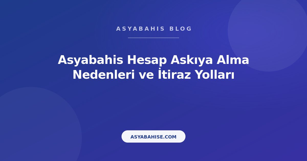 Asyabahis Hesap Askıya Alma Nedenleri ve İtiraz Yolları - Asyabahis Resmi Blog Gorseli Asyabahis Hesap Askıya Alma Nedenleri ve İtiraz Yolları - Asyabahis Resmi Blog Gorseli
