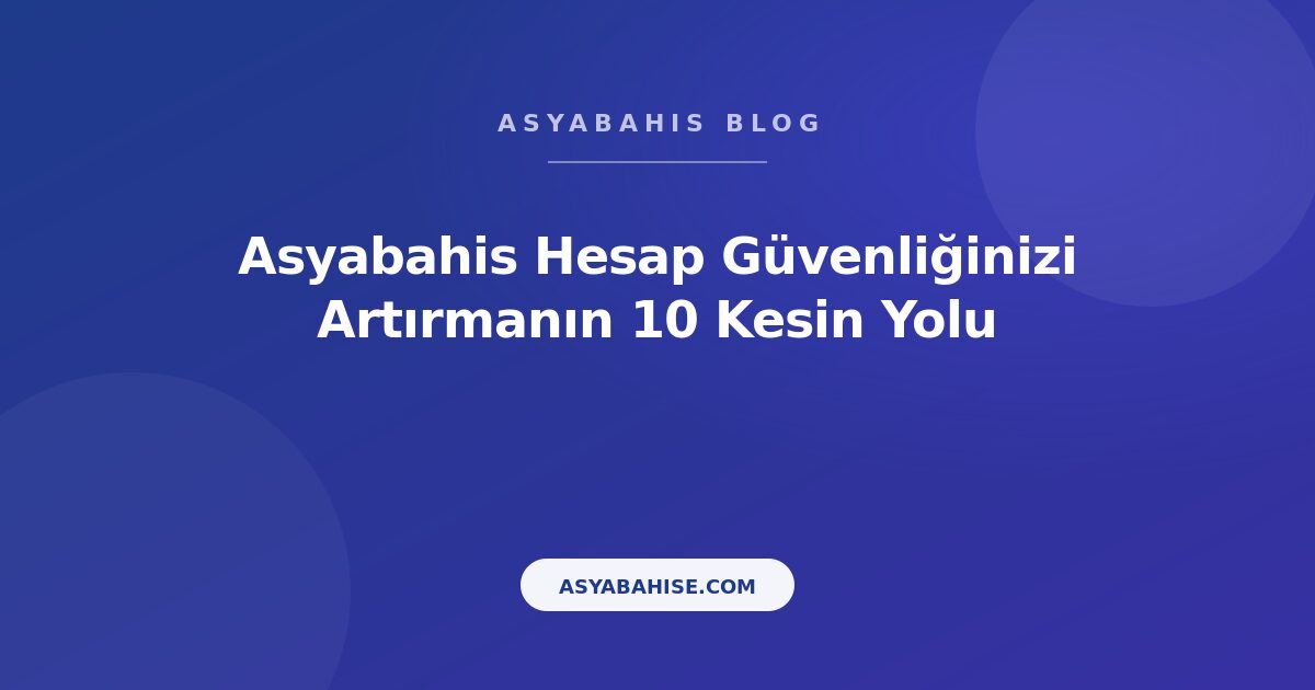Asyabahis Hesap Güvenliğinizi Artırmanın 10 Kesin Yolu - Asyabahis Resmi Blog Gorseli Asyabahis Hesap Güvenliğinizi Artırmanın 10 Kesin Yolu - Asyabahis Resmi Blog Gorseli