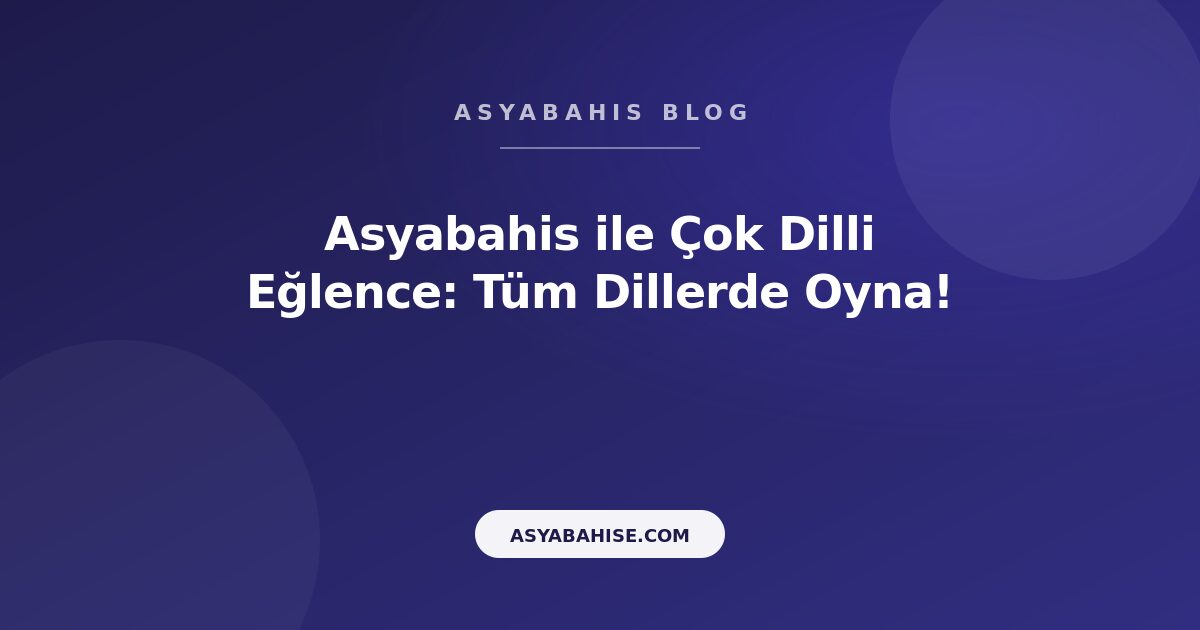 Asyabahis ile Çok Dilli Eğlence: Tüm Dillerde Oyna! - Asyabahis Resmi Blog Gorseli Asyabahis ile Çok Dilli Eğlence: Tüm Dillerde Oyna! - Asyabahis Resmi Blog Gorseli