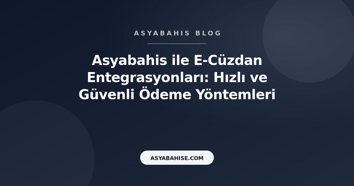 Asyabahis ile E-Cüzdan Entegrasyonları: Hızlı ve Güvenli Ödeme Yöntemleri - Asyabahis Resmi Blog Gorseli