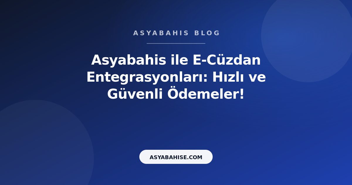 Asyabahis ile E-Cüzdan Entegrasyonları: Hızlı ve Güvenli Ödemeler! - Asyabahis Resmi Blog Gorseli
