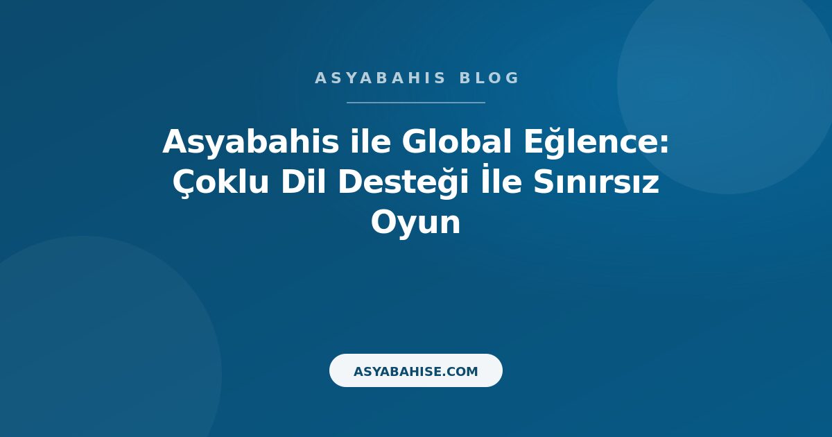 Asyabahis ile Global Eğlence: Çoklu Dil Desteği İle Sınırsız Oyun - Asyabahis Resmi Blog Gorseli Asyabahis ile Global Eğlence: Çoklu Dil Desteği İle Sınırsız Oyun - Asyabahis Resmi Blog Gorseli