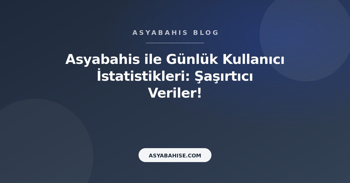 Asyabahis ile Günlük Kullanıcı İstatistikleri: Şaşırtıcı Veriler! - Asyabahis Resmi Blog Gorseli Asyabahis ile Günlük Kullanıcı İstatistikleri: Şaşırtıcı Veriler! - Asyabahis Resmi Blog Gorseli