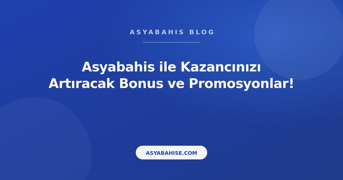 Asyabahis ile Kazancınızı Artıracak Bonus ve Promosyonlar! - Asyabahis Resmi Blog Gorseli Asyabahis ile Kazancınızı Artıracak Bonus ve Promosyonlar! - Asyabahis Resmi Blog Gorseli