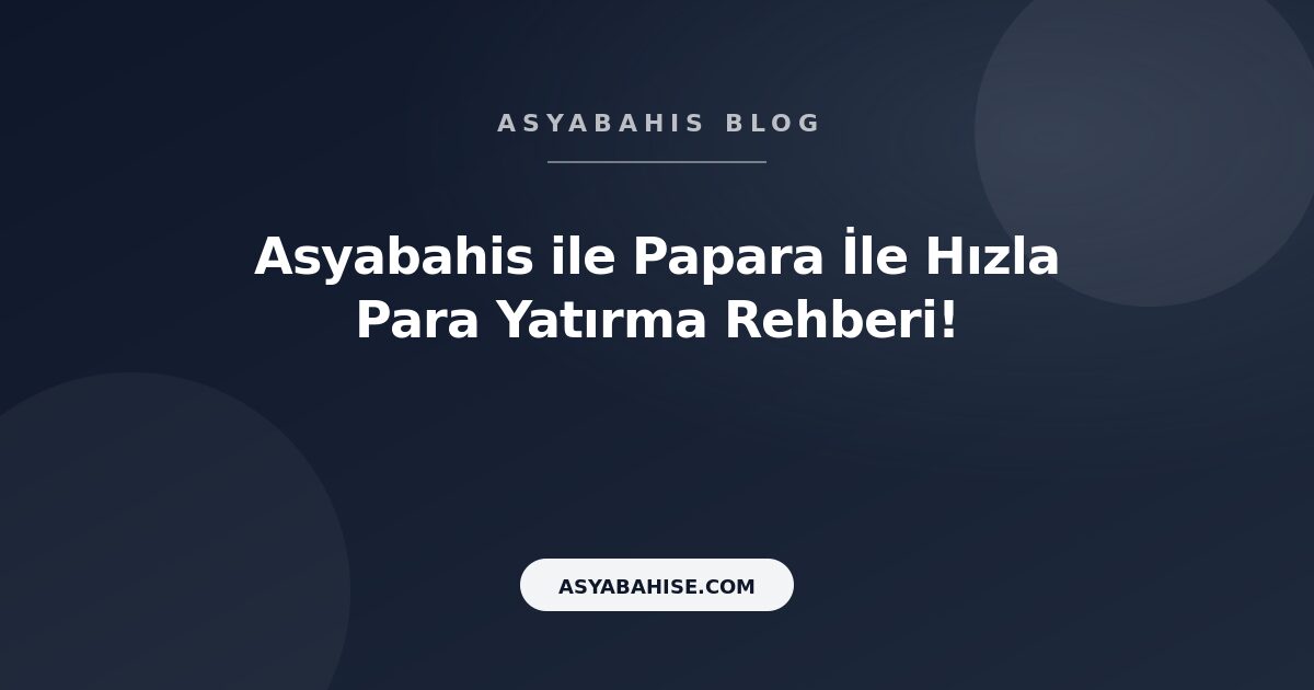 Asyabahis ile Papara İle Hızla Para Yatırma Rehberi! - Asyabahis Resmi Blog Gorseli Asyabahis ile Papara İle Hızla Para Yatırma Rehberi! - Asyabahis Resmi Blog Gorseli