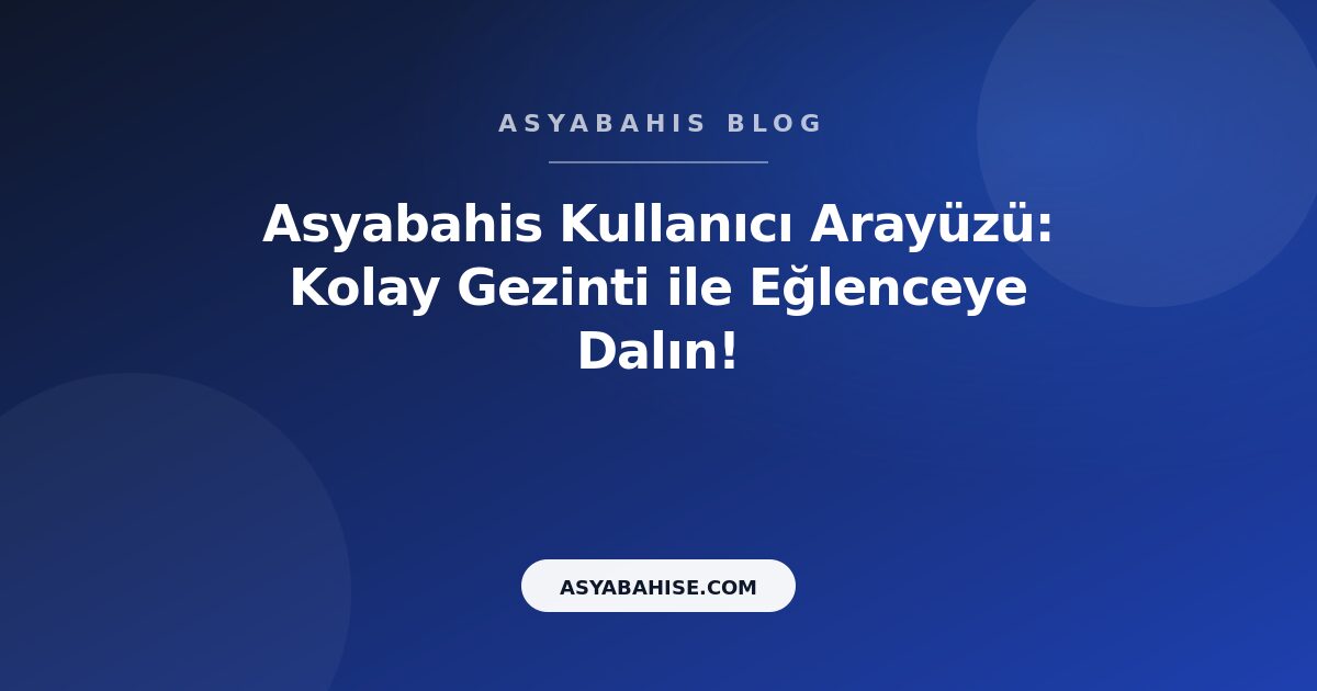 Asyabahis Kullanıcı Arayüzü: Kolay Gezinti ile Eğlenceye Dalın! - Asyabahis Resmi Blog Gorseli Asyabahis Kullanıcı Arayüzü: Kolay Gezinti ile Eğlenceye Dalın! - Asyabahis Resmi Blog Gorseli