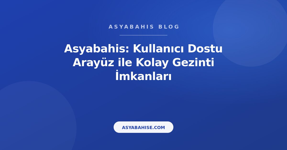 Asyabahis: Kullanıcı Dostu Arayüz ile Kolay Gezinti İmkanları - Asyabahis Resmi Blog Gorseli Asyabahis: Kullanıcı Dostu Arayüz ile Kolay Gezinti İmkanları - Asyabahis Resmi Blog Gorseli