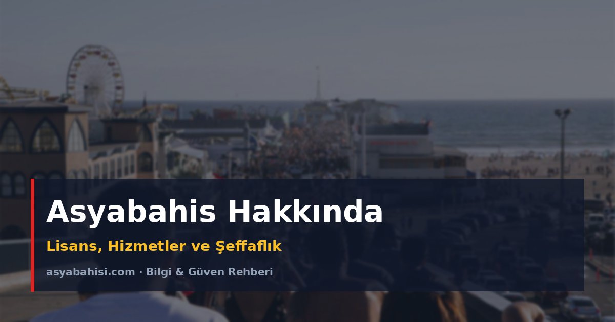 Asyabahis Hakkında - Lisans, Hizmetler ve Şeffaflık