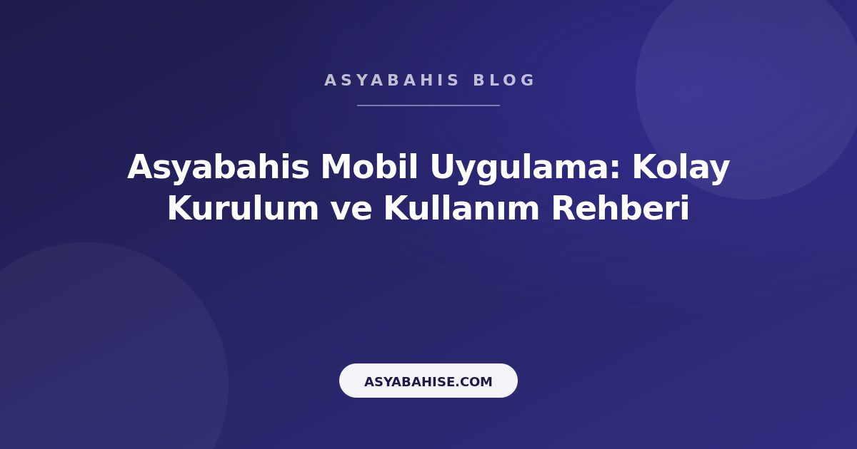 Asyabahis Mobil Uygulama: Kolay Kurulum ve Kullanım Rehberi - Asyabahis Resmi Blog Gorseli Asyabahis Mobil Uygulama: Kolay Kurulum ve Kullanım Rehberi - Asyabahis Resmi Blog Gorseli