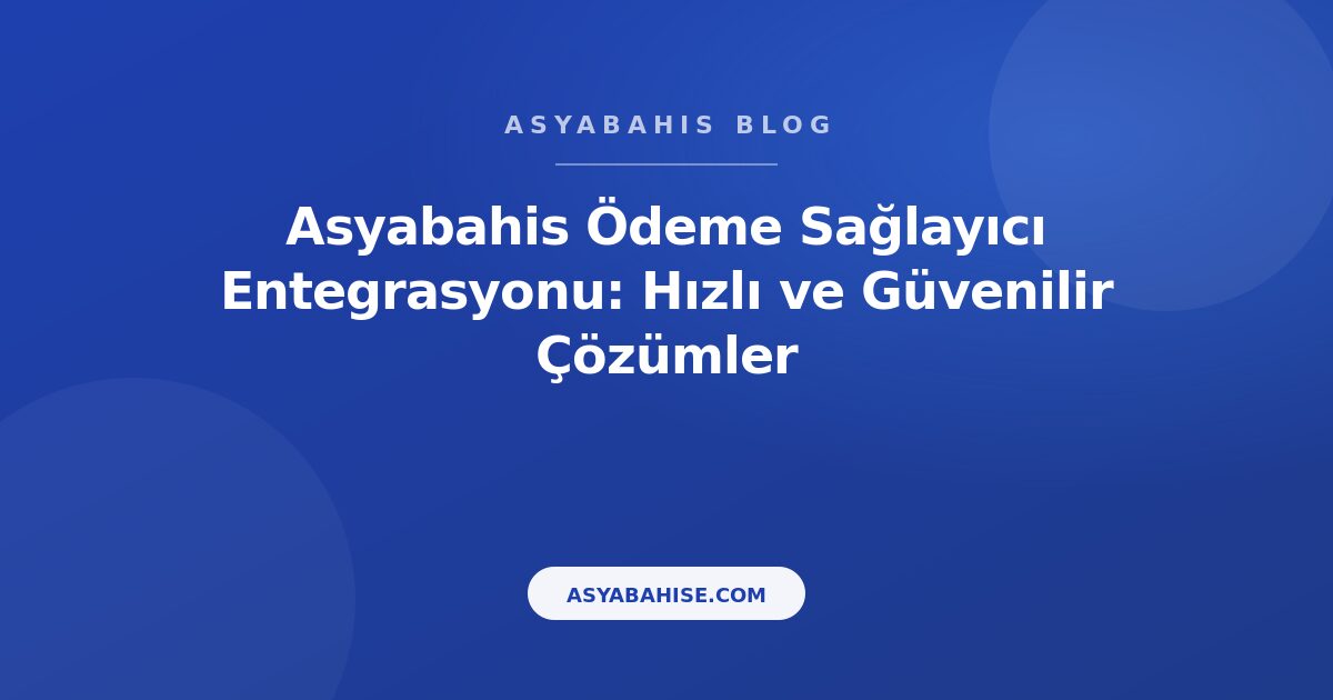 Asyabahis Ödeme Sağlayıcı Entegrasyonu: Hızlı ve Güvenilir Çözümler - Asyabahis Resmi Blog Gorseli Asyabahis Ödeme Sağlayıcı Entegrasyonu: Hızlı ve Güvenilir Çözümler - Asyabahis Resmi Blog Gorseli