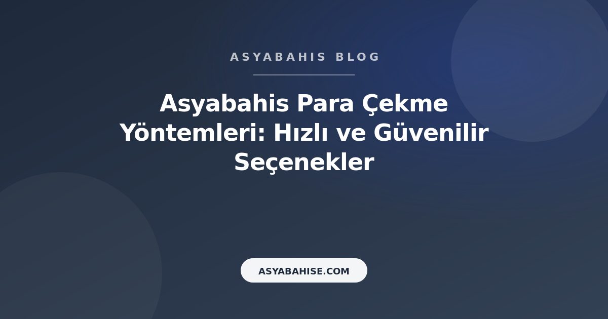 Asyabahis Para Çekme Yöntemleri: Hızlı ve Güvenilir Seçenekler - Asyabahis Resmi Blog Gorseli Asyabahis Para Çekme Yöntemleri: Hızlı ve Güvenilir Seçenekler - Asyabahis Resmi Blog Gorseli
