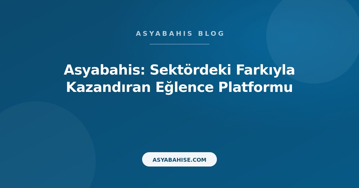 Asyabahis: Sektördeki Farkıyla Kazandıran Eğlence Platformu - Asyabahis Resmi Blog Gorseli Asyabahis: Sektördeki Farkıyla Kazandıran Eğlence Platformu - Asyabahis Resmi Blog Gorseli