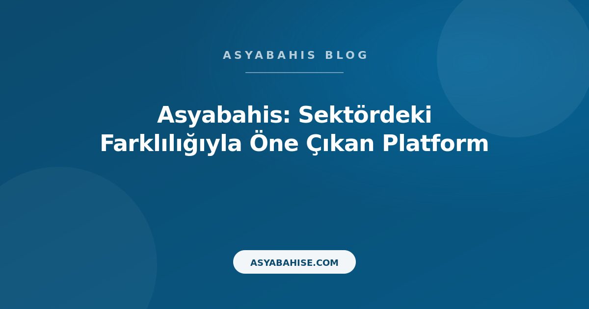 Asyabahis: Sektördeki Farklılığıyla Öne Çıkan Platform - Asyabahis Resmi Blog Gorseli Asyabahis: Sektördeki Farklılığıyla Öne Çıkan Platform - Asyabahis Resmi Blog Gorseli