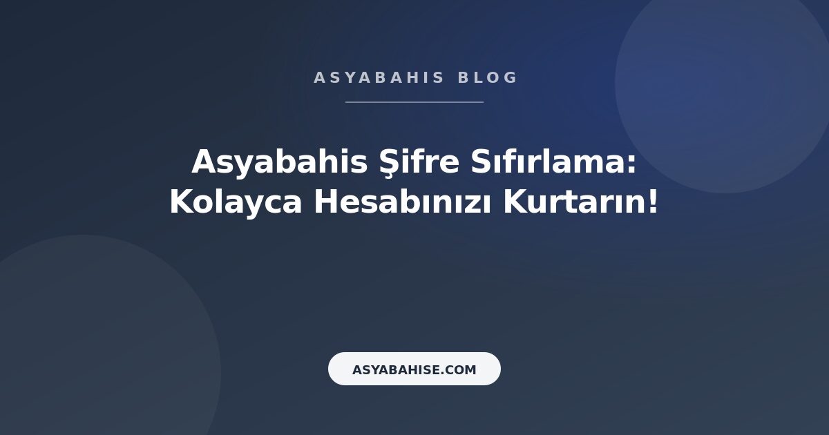 Asyabahis Şifre Sıfırlama: Kolayca Hesabınızı Kurtarın! - Asyabahis Resmi Blog Gorseli Asyabahis Şifre Sıfırlama: Kolayca Hesabınızı Kurtarın! - Asyabahis Resmi Blog Gorseli