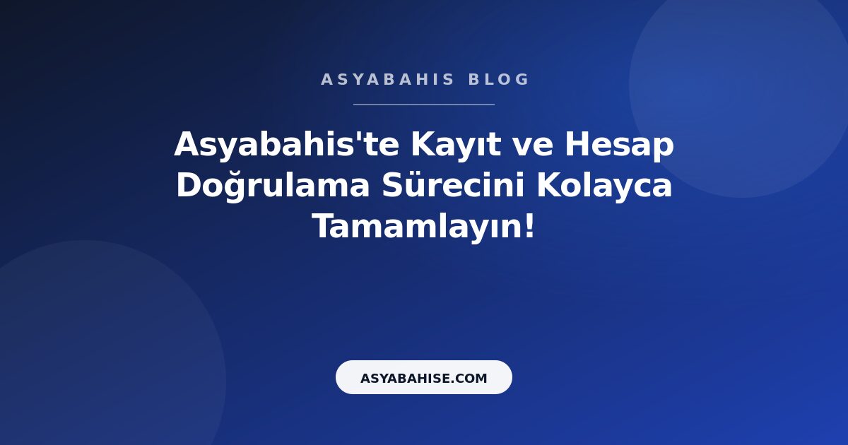 Asyabahis'te Kayıt ve Hesap Doğrulama Sürecini Kolayca Tamamlayın! - Asyabahis Resmi Blog Gorseli Asyabahis'te Kayıt ve Hesap Doğrulama Sürecini Kolayca Tamamlayın! - Asyabahis Resmi Blog Gorseli