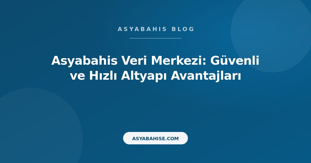 Asyabahis Veri Merkezi: Güvenli ve Hızlı Altyapı Avantajları - Asyabahis Resmi Blog Gorseli Asyabahis Veri Merkezi: Güvenli ve Hızlı Altyapı Avantajları - Asyabahis Resmi Blog Gorseli