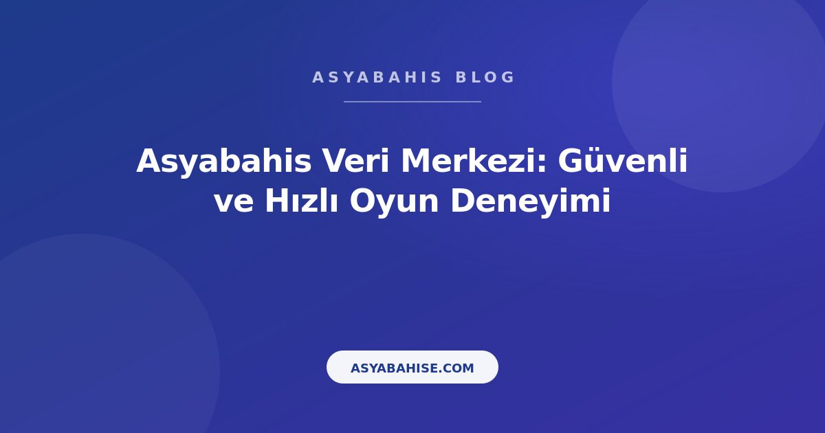 Asyabahis Veri Merkezi: Güvenli ve Hızlı Oyun Deneyimi - Asyabahis Resmi Blog Gorseli Asyabahis Veri Merkezi: Güvenli ve Hızlı Oyun Deneyimi - Asyabahis Resmi Blog Gorseli