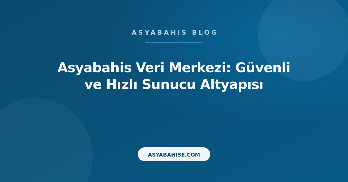 Asyabahis Veri Merkezi: Güvenli ve Hızlı Sunucu Altyapısı - Asyabahis Resmi Blog Gorseli Asyabahis Veri Merkezi: Güvenli ve Hızlı Sunucu Altyapısı - Asyabahis Resmi Blog Gorseli
