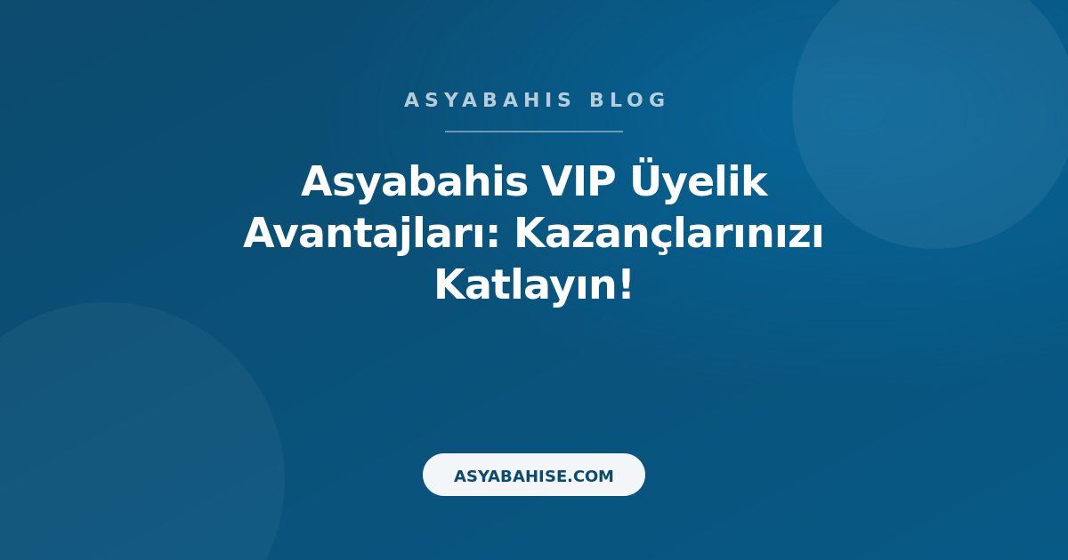 Asyabahis VIP Üyelik Avantajları: Kazançlarınızı Katlayın! - Asyabahis Resmi Blog Gorseli Asyabahis VIP Üyelik Avantajları: Kazançlarınızı Katlayın! - Asyabahis Resmi Blog Gorseli