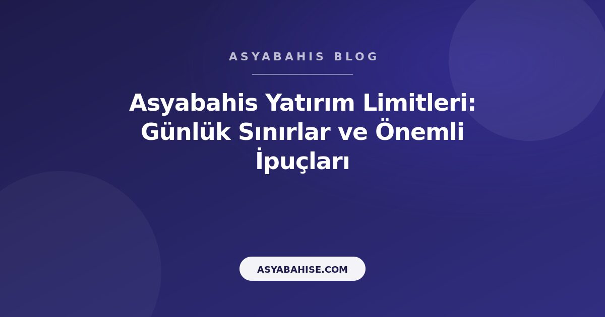 Asyabahis Yatırım Limitleri: Günlük Sınırlar ve Önemli İpuçları - Asyabahis Resmi Blog Gorseli Asyabahis Yatırım Limitleri: Günlük Sınırlar ve Önemli İpuçları - Asyabahis Resmi Blog Gorseli