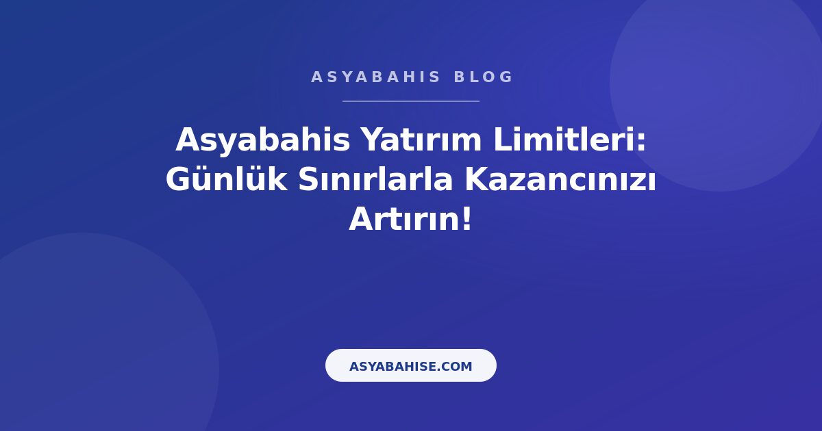 Asyabahis Yatırım Limitleri: Günlük Sınırlarla Kazancınızı Artırın! - Asyabahis Resmi Blog Gorseli
