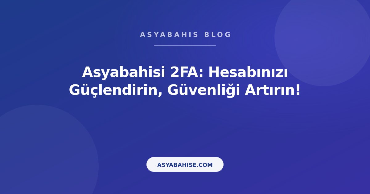 Asyabahisi 2FA: Hesabınızı Güçlendirin, Güvenliği Artırın! - Asyabahis Resmi Blog Gorseli Asyabahisi 2FA: Hesabınızı Güçlendirin, Güvenliği Artırın! - Asyabahis Resmi Blog Gorseli