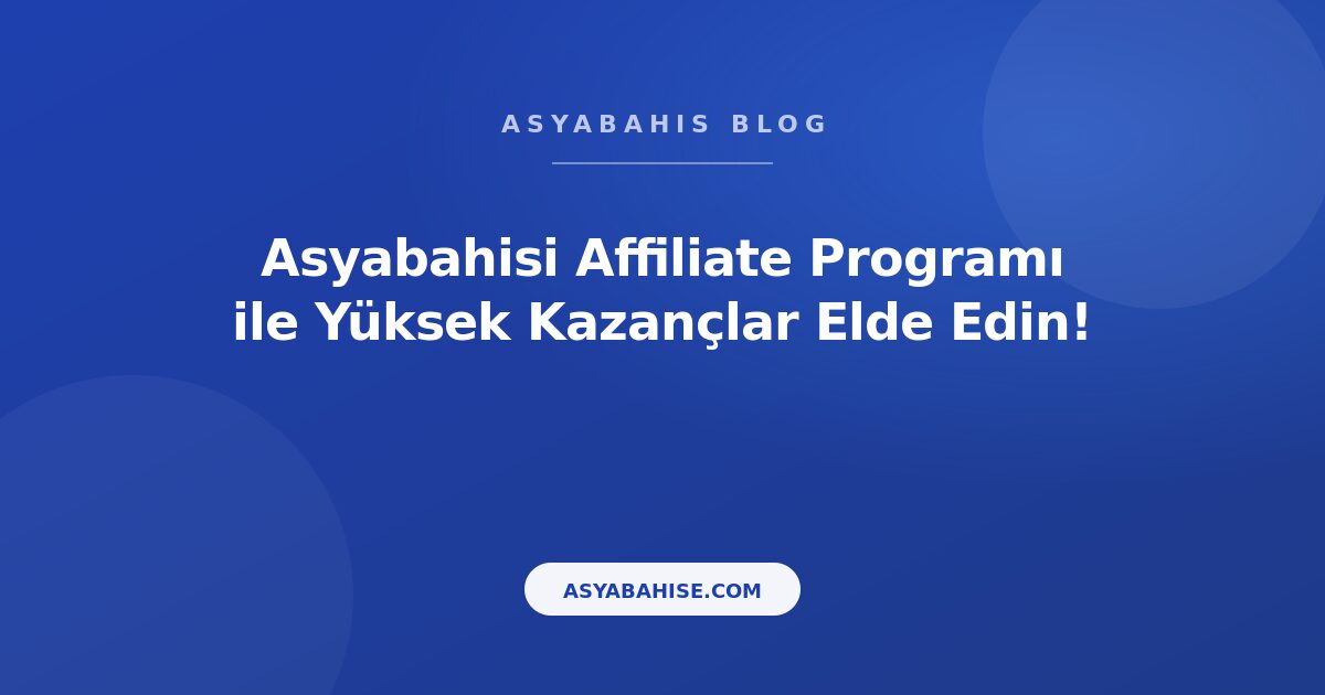 Asyabahisi Affiliate Programı ile Yüksek Kazançlar Elde Edin! - Asyabahis Resmi Blog Gorseli