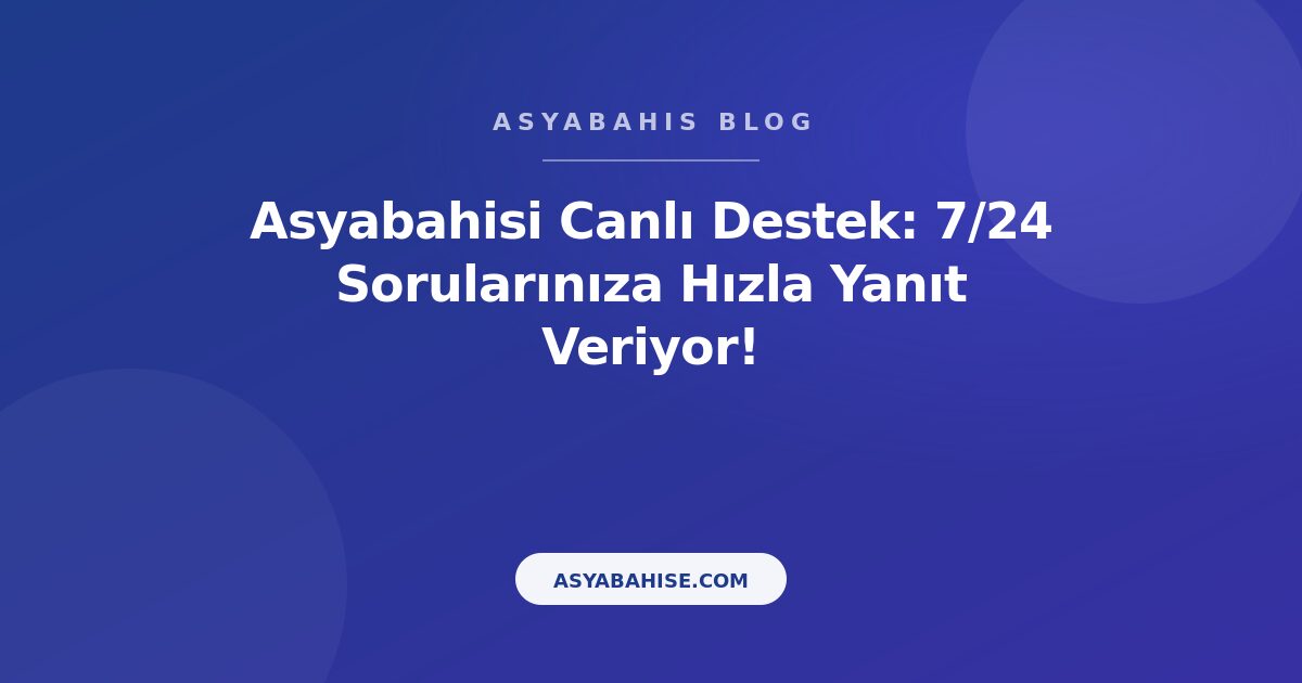 Asyabahisi Canlı Destek: 7/24 Sorularınıza Hızla Yanıt Veriyor! - Asyabahis Resmi Blog Gorseli Asyabahisi Canlı Destek: 7/24 Sorularınıza Hızla Yanıt Veriyor! - Asyabahis Resmi Blog Gorseli