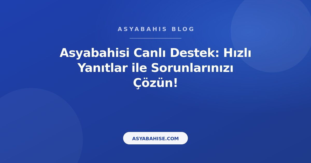 Asyabahisi Canlı Destek: Hızlı Yanıtlar ile Sorunlarınızı Çözün! - Asyabahis Resmi Blog Gorseli Asyabahisi Canlı Destek: Hızlı Yanıtlar ile Sorunlarınızı Çözün! - Asyabahis Resmi Blog Gorseli
