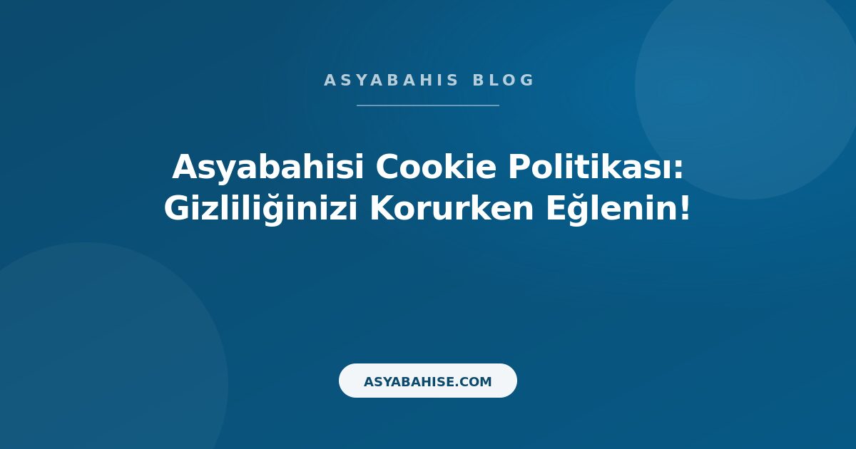 Asyabahisi Cookie Politikası: Gizliliğinizi Korurken Eğlenin! - Asyabahis Resmi Blog Gorseli Asyabahisi Cookie Politikası: Gizliliğinizi Korurken Eğlenin! - Asyabahis Resmi Blog Gorseli