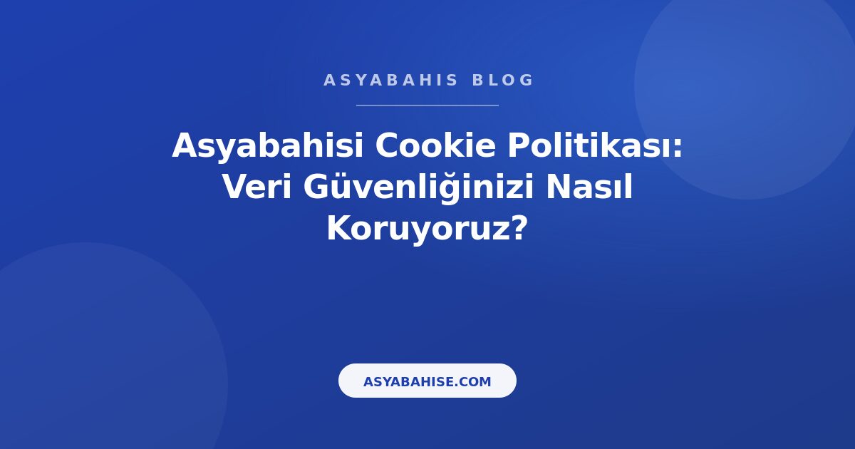 Asyabahisi Cookie Politikası: Veri Güvenliğinizi Nasıl Koruyoruz? - Asyabahis Resmi Blog Gorseli Asyabahisi Cookie Politikası: Veri Güvenliğinizi Nasıl Koruyoruz? - Asyabahis Resmi Blog Gorseli