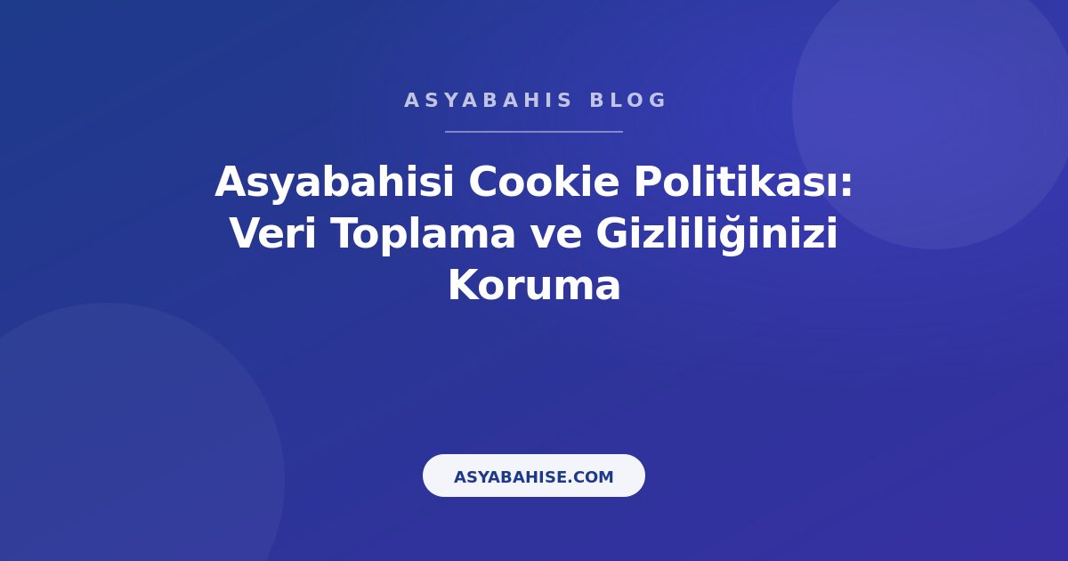 Asyabahisi Cookie Politikası: Veri Toplama ve Gizliliğinizi Koruma - Asyabahis Resmi Blog Gorseli Asyabahisi Cookie Politikası: Veri Toplama ve Gizliliğinizi Koruma - Asyabahis Resmi Blog Gorseli