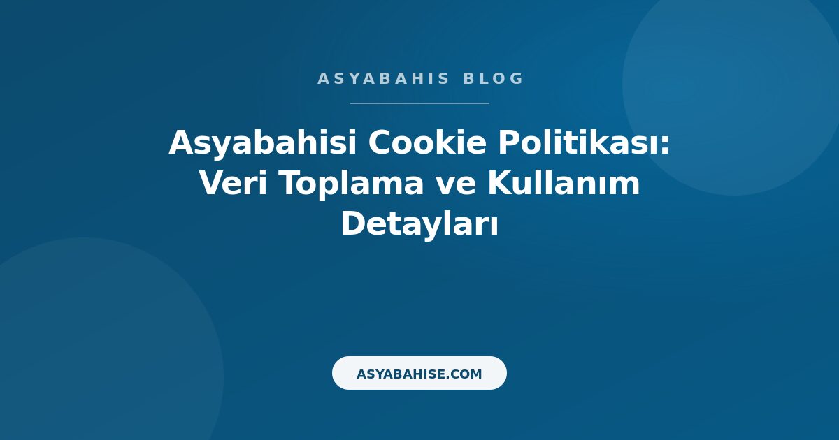 Asyabahisi Cookie Politikası: Veri Toplama ve Kullanım Detayları - Asyabahis Resmi Blog Gorseli Asyabahisi Cookie Politikası: Veri Toplama ve Kullanım Detayları - Asyabahis Resmi Blog Gorseli
