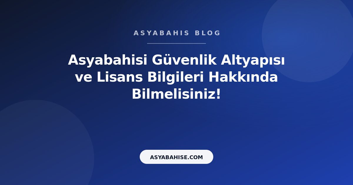 Asyabahisi Güvenlik Altyapısı ve Lisans Bilgileri Hakkında Bilmelisiniz! - Asyabahis Resmi Blog Gorseli Asyabahisi Güvenlik Altyapısı ve Lisans Bilgileri Hakkında Bilmelisiniz! - Asyabahis Resmi Blog Gorseli